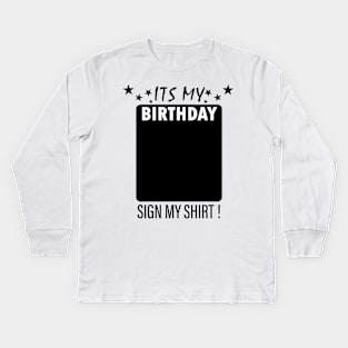 Its My Birthday Sign My Backside Please Kids Long Sleeve T-Shirt